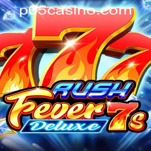 Dive into the Thrills of RushFever7sDeluxe at P65.COM CASINO